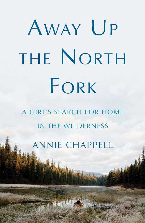 【古本】 Away Up the North Fork: A Girl's Search for Home in the Wilderness - Annie Chappell (Sh..