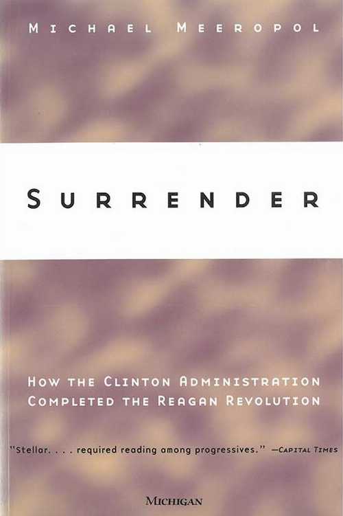 【古本】 Surrender: How the Clinton Administration Completed the Reagan Revolution - Michael Allen Meeropol (University of Michigan Press) 【紙書籍】 9780472086764