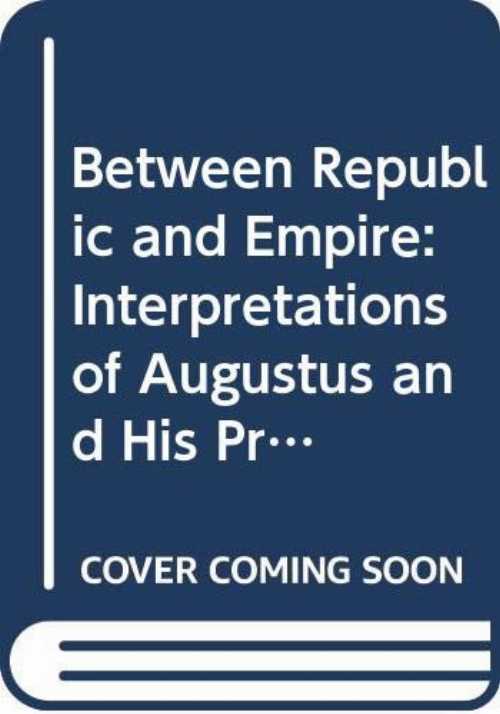 【古本】 Between Republic and Empire: Interpretations of Augustus and His Principate - Kurt A Raaflaub (Univ of California Pr) 【紙書籍】 0520066766