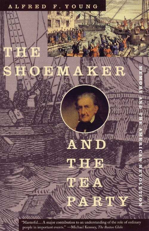 【古本】 Shoemaker and the Tea Party: Memory and the American Revolution - Alfred F Young (Beacon Press) 【紙書籍】 9780807054055