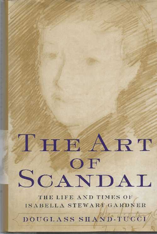 【古本】 Art of Scandal: The Life and Times of Isabella Stewart Gardner - Douglass Shand-Tucci (Harpercollins) 【紙書籍】 9780060186432