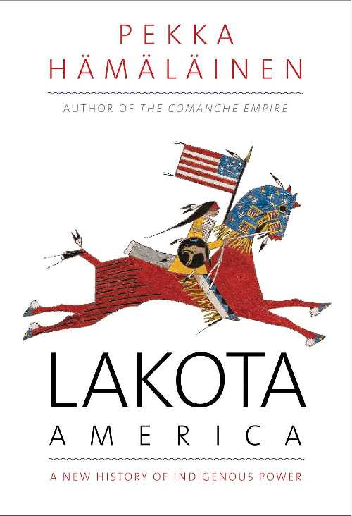 【古本】 Lakota America: A New History of Indigenous Power - Pekka Hamalainen (Yale University Press) 【紙書籍】 9780300215953