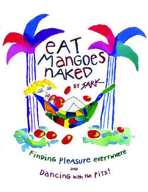 【古本】 Eat Mangoes Naked: Finding Pleasure Everywhere (and Dancing with the Pits) (Original) - Sark (Atria Books) 【紙書籍】 9780684859774