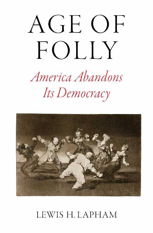 【古本】 Age of Folly: America Abandons Its Democracy - Lewis H Lapham (Verso) 【紙書籍】 9781784787110