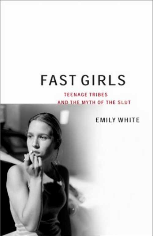 【古本】 Fast Girls: Teenage Tribes and the Myth of the Slut - Emily White (Scribner) 【紙書籍】 9780684867403