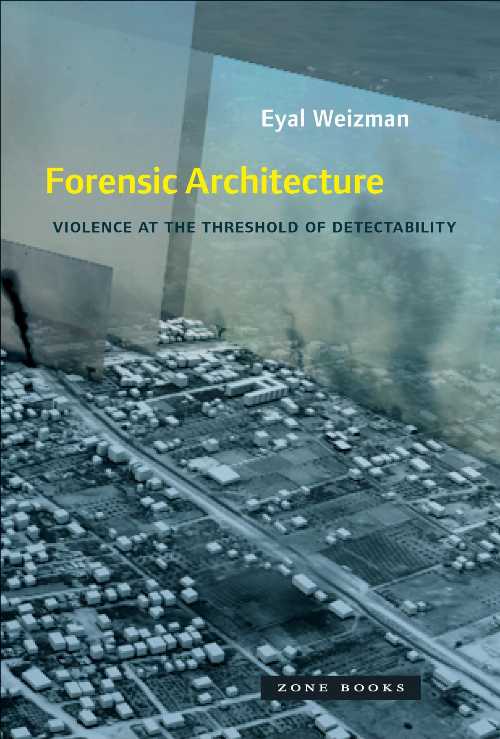 【古本】 Forensic Architecture: Violence at the Threshold of Detectability - Eyal Weizman (Zone Books) 【紙書籍】 9781935408864
