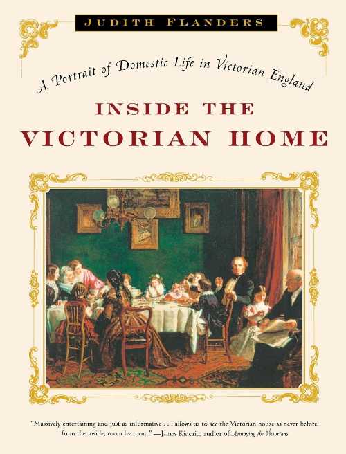【古本】 Inside the Victorian Home: A Portrait of Domestic Life in Victorian England - Judith Flanders (W. W. Norton & Company) 【紙書籍】 9780393327632