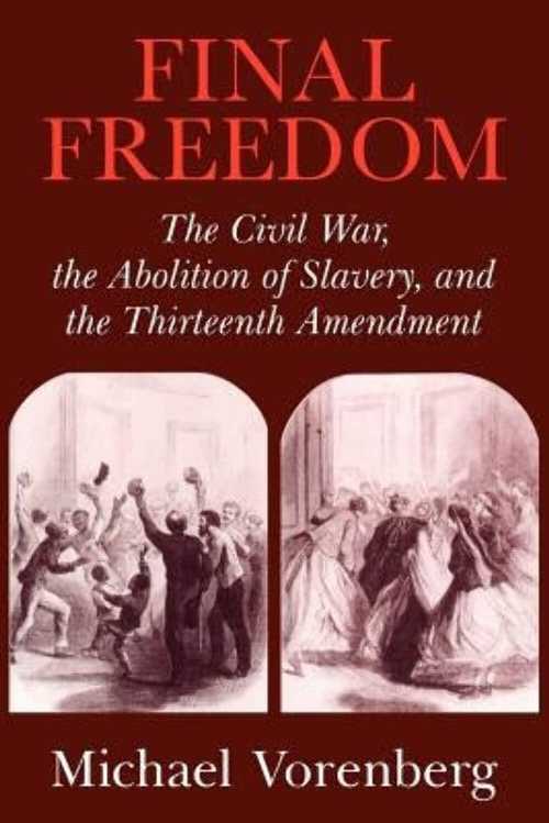 【古本】 Final Freedom: The Civil War, the Abolition of Slavery, and the Thirteenth Amendment - Michael Vorenberg (Cambridge University Press) 【紙書籍】 9780521543842