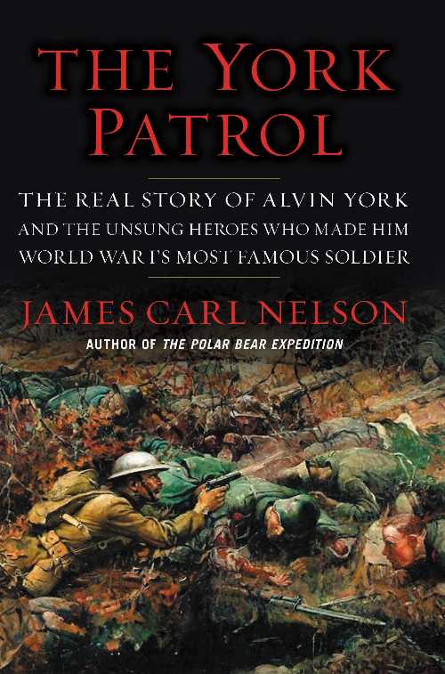 【古本】 York Patrol: The Real Story of Alvin York and the Unsung Heroes Who Made Him World War ..