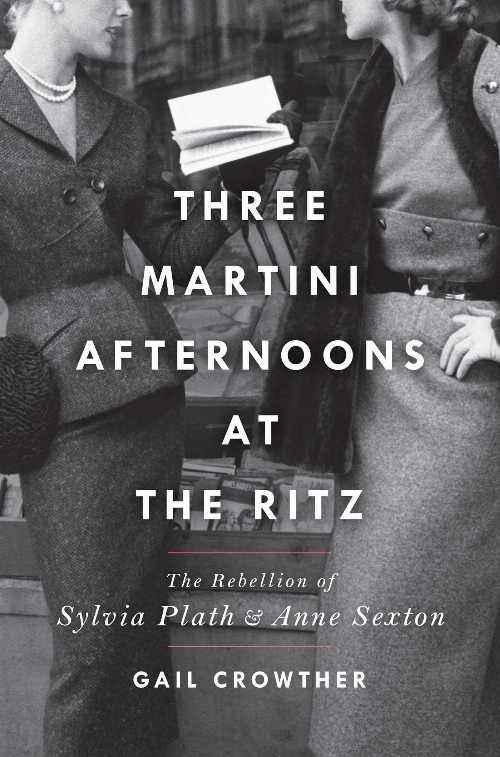 【古本】 Three-Martini Afternoons at the Ritz: The Rebellion of Sylvia Plath & Anne Sexton - Gai..