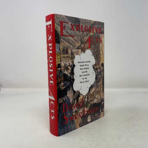【古本】 Explosive Acts: Toulouse-Lautrec, Oscar Wilde, Felix Feneon, and the Art & Anarchy of t..