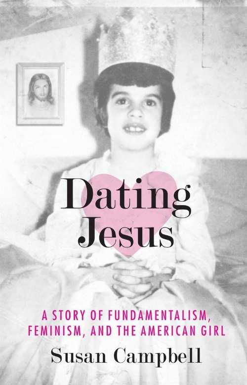 【古本】 Dating Jesus: A Story of Fundamentalism, Feminism, and the American Girl - Susan Campbe..