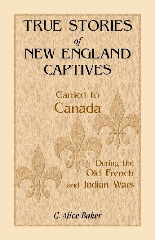 【古本】 True Stories of New England Captives Carried to Canada During the Old French and Indian..