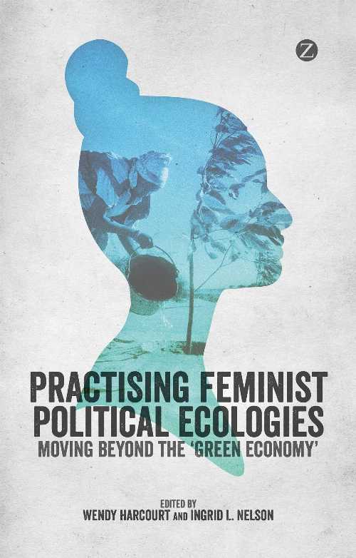 【古本】 Practising Feminist Political Ecologies: Moving Beyond the 'Green Economy' - Wendy Harc..