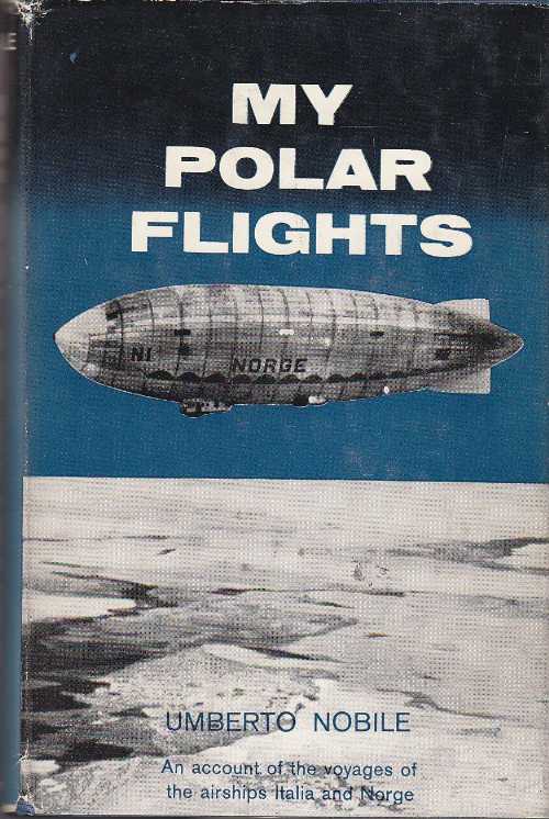 【古本】 My Polar Flights: an account of the voyages of the airships Italia and Norge - Umberto Nobile (G.P. Putnam's Sons) 【紙書籍】 B001OL1CFG