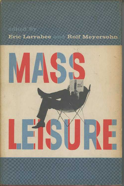 【古本】 Mass leisure - Rolf Larrabee, eric and Meyersohn (The Free Press) 【紙書籍】 B00005WDZ3