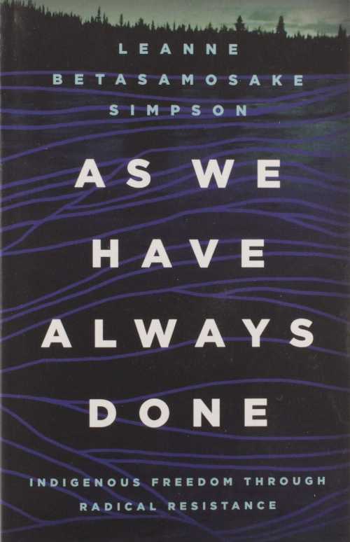 As We Have Always Done: Indigenous Freedom Through Radical Resistance - Leanne Betasamosake Simpson (Univ Of Minnesota Press) 【紙書籍】 9781517903879