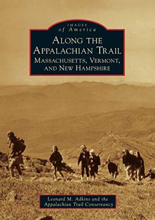 Along the Appalachian Trail: Massachusetts, Vermont, and New Hampshire - Leonard M Adkins (Arcadia Publishing) 【紙書籍】 9781467116060