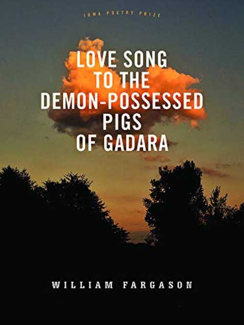 Love Song to the Demon-Possessed Pigs of Gadara - William Fargason (University Of Iowa Press) 【紙書籍】 9781609387051