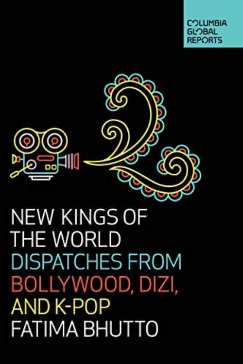 New Kings of the World: Dispatches from Bollywood, Dizi, and K-Pop - Fatima Bhutto (Columbia Global Reports) 【紙書籍】 9781733623704