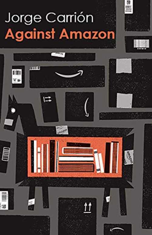 Against Amazon: And Other Essays - Jorge Carrión (Biblioasis) 【紙書籍】 9781771963039