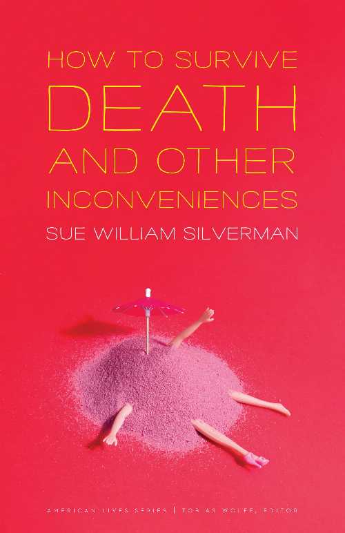 How to Survive Death and Other Inconveniences - Sue William Silverman (University of Nebraska Press)  9781496214096