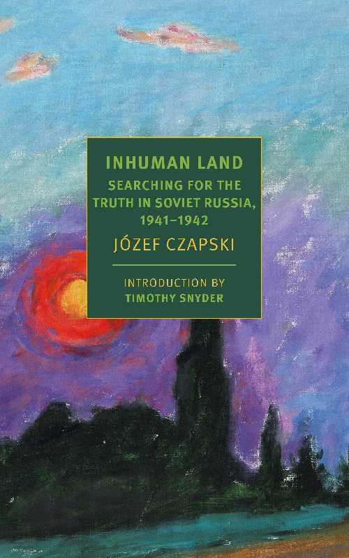 Inhuman Land: Searching for the Truth in Soviet Russia, 1941-1942 - Jozef Czapski (NYRB Classics)  9781681372563