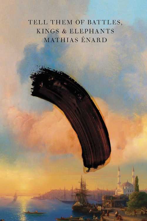 Tell Them of Battles, Kings, and Elephants - Mathias Énard (New Directions)  9780811228947