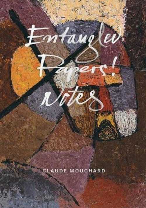 Entangled - Papers! - Notes - Claude Mouchard (Contra Mundum Press) 【紙書籍】 9781940625256