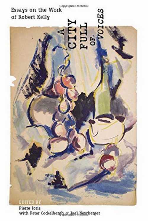 City Full of Voices: Essays on the Work of Robert Kelly - Pierre Joris (Contra Mundum Press) 【紙書籍】 9781940625348