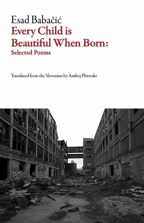 Every Child Is Beautiful When Born: Selected Poems - Esad Babačic (Dalkey Archive Press) 【紙書籍】 9781628973402