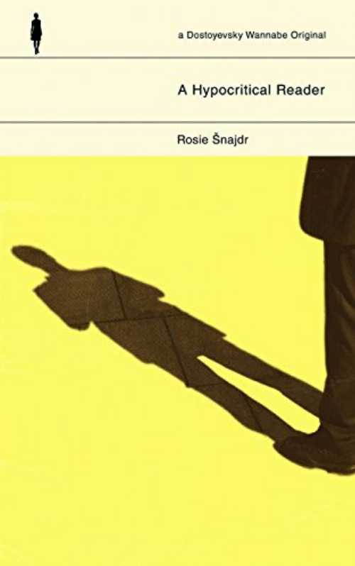 Hypocritical Reader - Rosie Snajdr (Dostoyevsky Wannabe)  9781999924515