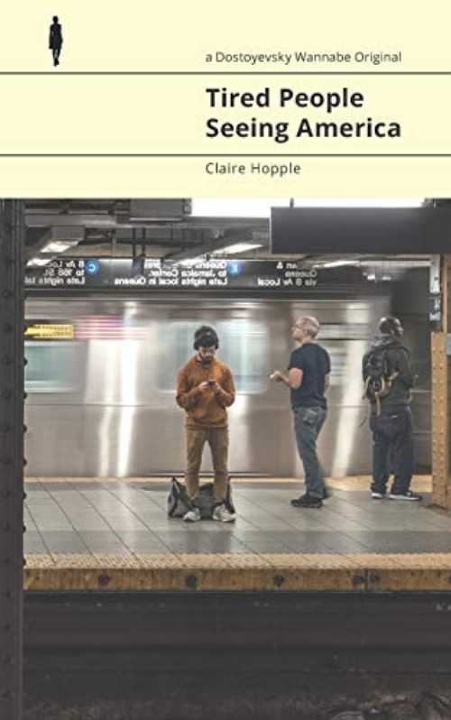 Tired People Seeing America - Claire Hopple (Dostoyevsky Wannabe) 【紙書籍】 9781688938489