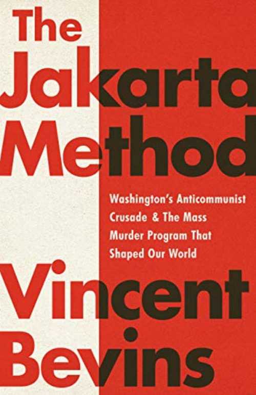 Jakarta Method: Washington's Anticommunist Crusade and the Mass Murder Program That Shaped Our World - Vincent Bevins (PublicAffairs) 【紙書籍】 9781541724006