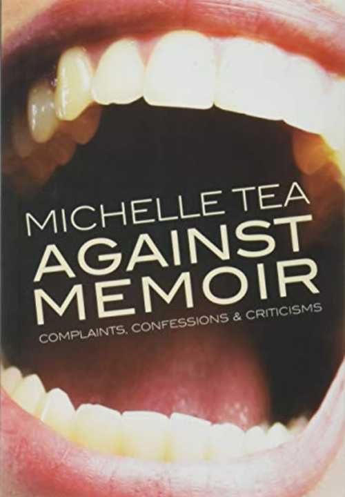 Against Memoir: Complaints, Confessions & Criticisms - Michelle Tea (Amethyst Editions)  9781936932184