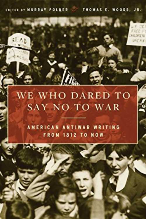  We Who Dared to Say No to War: American Antiwar Writing from 1812 to Now - Murray Polner (Basic Books)  9781568583853
