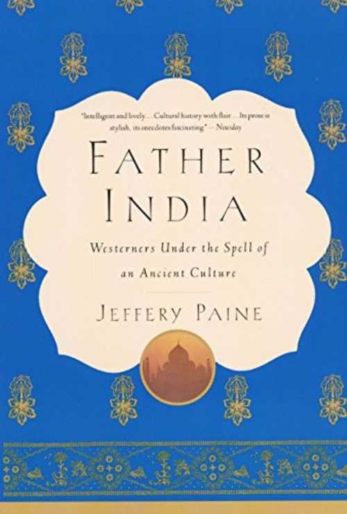  Father India: Westerners Under the Spell of an Ancient Culture - Jeffrey Paine (HarpPeren)  9780060931018
