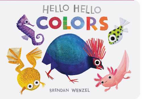 Hello Hello Colors - Brendan Wenzel (Chronicle Books)  9781797219950
