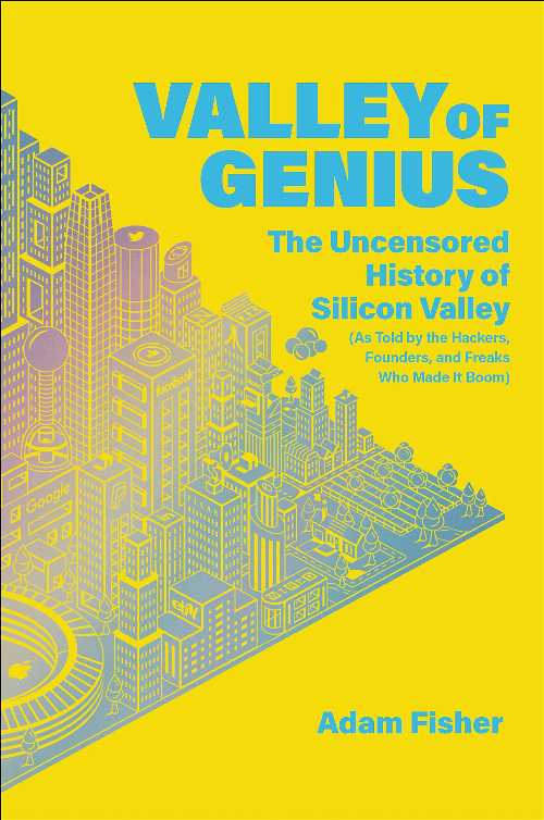  Valley of Genius: The Uncensored History of Silicon Valley (as Told by the Hackers, Founders, and Freaks Who Made It Boom) - Adam Fisher (Twelve)  9781455559022