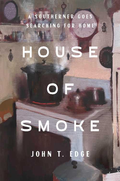 House of Smoke: A Southerner Goes Searching for Home - John T Edge (Crown)  9780593241028