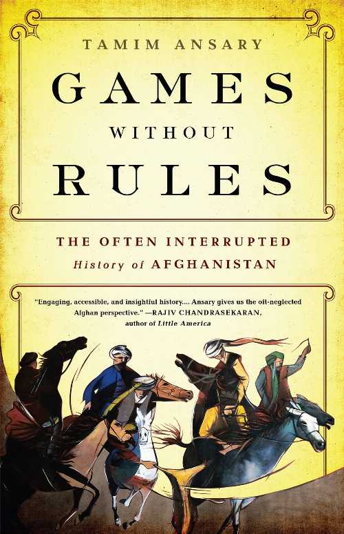  Games Without Rules: The Often Interrupted History of Afghanistan - Tamim Ansary (Publicaffairs)  9781610393195