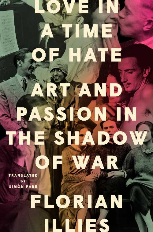  Love in a Time of Hate: Art and Passion in the Shadow of War - Florian Illies (Riverhead Books)  9780593713938