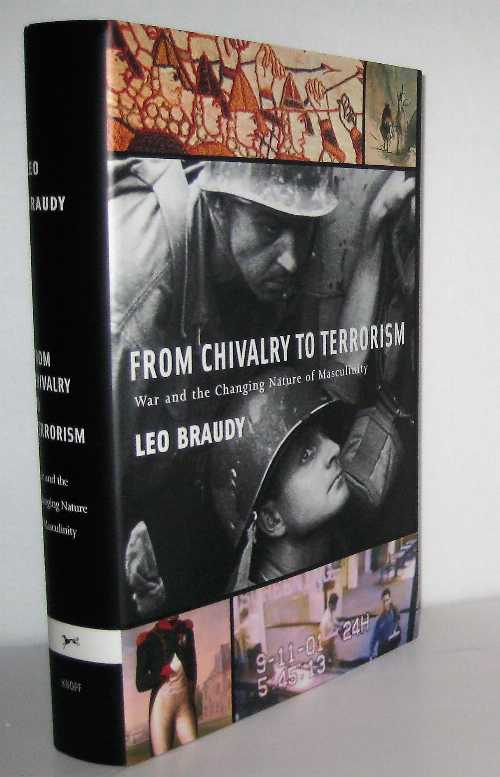  From Chivalry to Terrorism: War and the Changing Nature of Masculinity - Leo Braudy (Knopf)  9780679450351