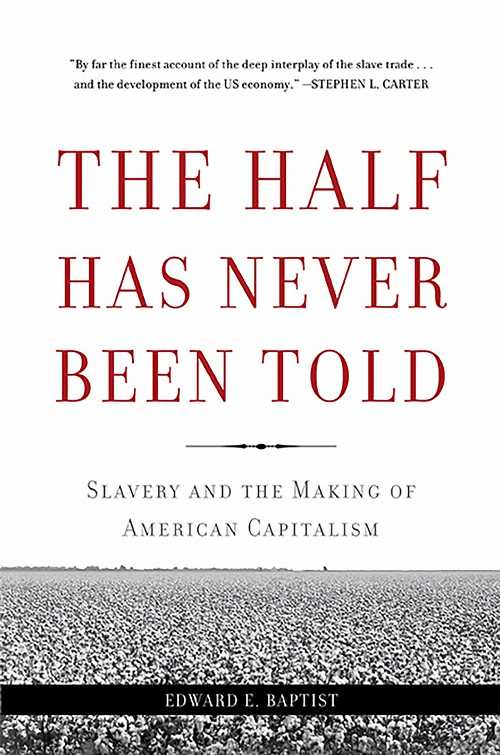 The Half Has Never Been Told - Edward E Baptist (Basic Books)  9780465049660