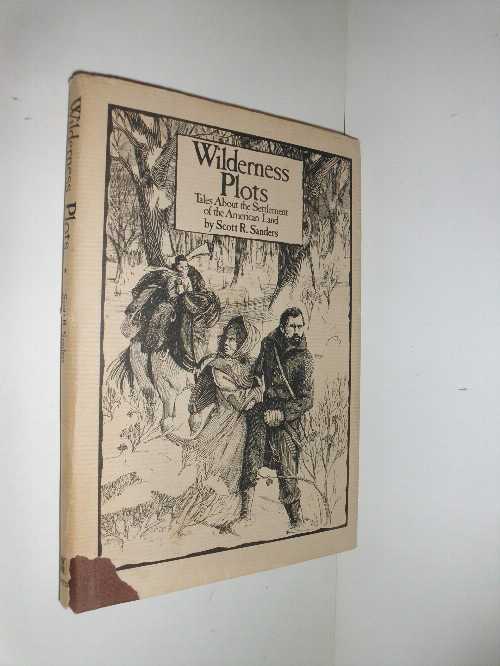  Wilderness plots: Tales about the settlement of the American land - Scott R. SANDERS (William Morrow and Company)  0688021476