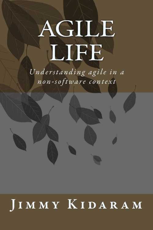  Agile Life: Understanding agile in a non-software context - Jimmy Kidaram (CreateSpace Independent Publishing Platform)  9781511645478