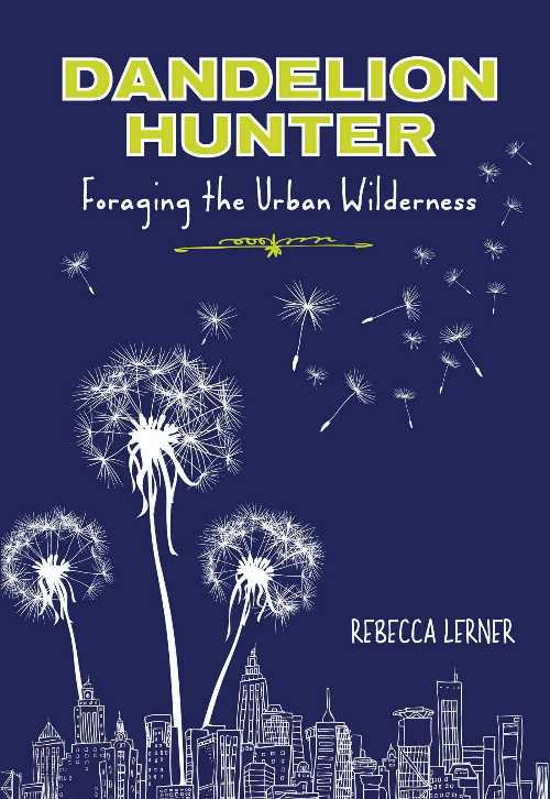  Dandelion Hunter: Foraging The Urban Wilderness - Rebecca Lerner (G05-Lyons Press)  9780762780624