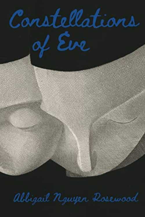 Constellations of Eve - Abbigail Nguyen Rosewood (Texas Tech University Press)  9781682831373