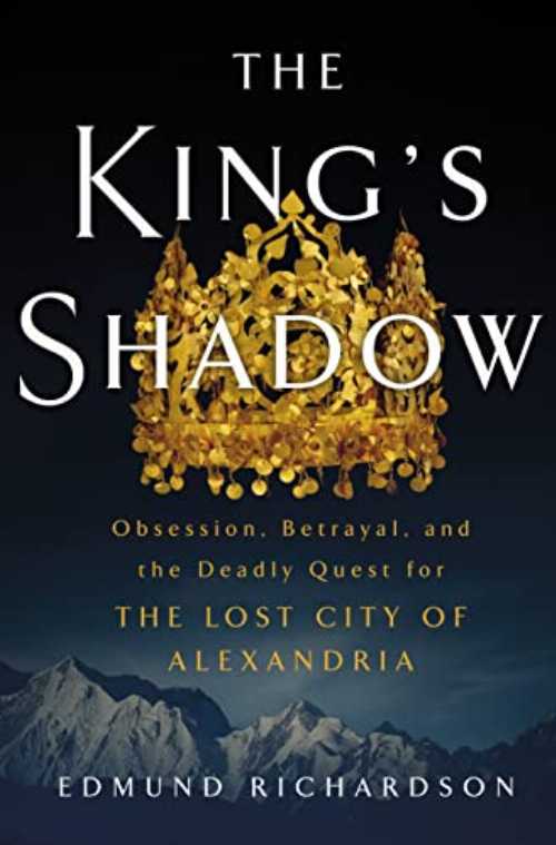 King's Shadow: Obsession, Betrayal, and the Deadly Quest for the Lost City of Alexandria - Edmund Richardson (St. Martin's Press) 【紙書籍】 9781250278593