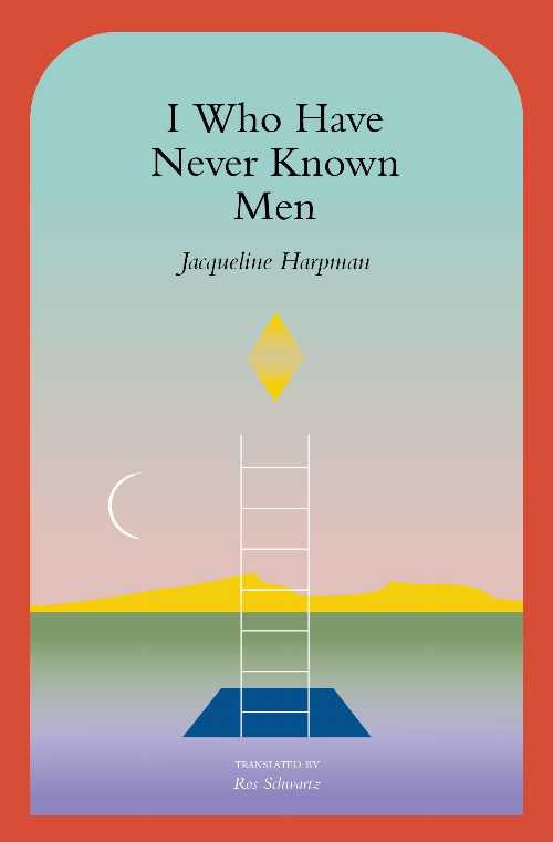I Who Have Never Known Men - Jacqueline Harpman (Transit Books)  9781945492600